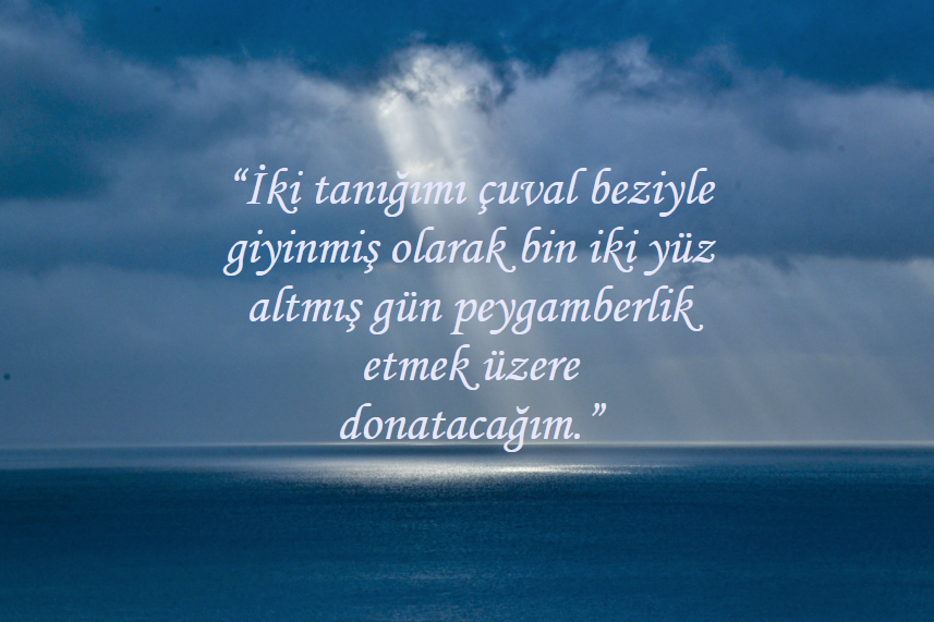 'İki tanığımı çuval beziyle giyinmiş olarak bin iki yüz altmış gün peygamberlik etmek için donatacağım.'