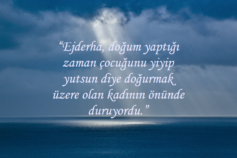 'Ejderha, doğum yaptığı zaman çocuğunu yiyip yutsun diye doğurmak üzere olan kadının önünde duruyordu.'