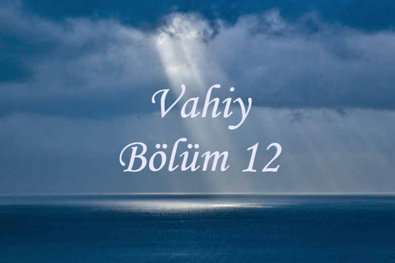 Vahiy Bölüm 12