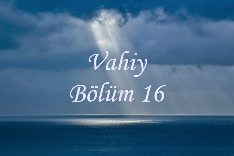 Vahiy Bölüm 16